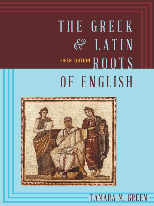 Title details for The Greek & Latin Roots of English by Tamara M. Green - Available